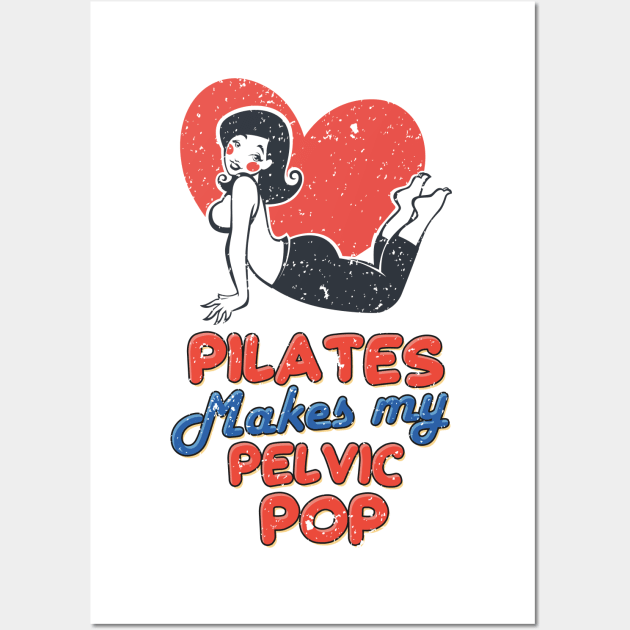 Pilates Makes My Pelvic Pop Wall Art by simplecreatives